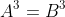 A^3 = B^3